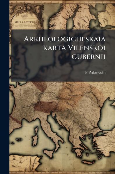 Arkheologicheskaia karta Vilenskoi gubernii