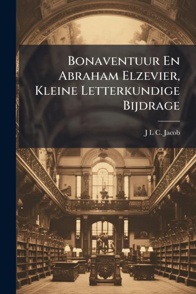 Bonaventuur En Abraham Elzevier Kleine Letterkundige Bijdrage