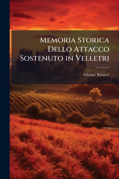 Memoria Storica Dello Attacco Sostenuto in Velletri