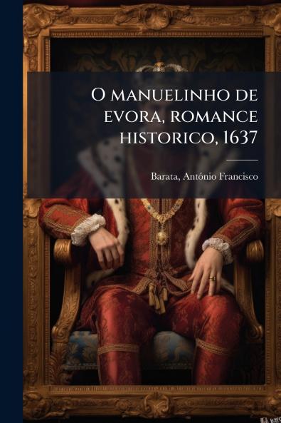 O manuelinho de evora romance historico 1637