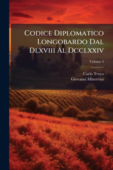 Codice Diplomatico Longobardo Dal Dlxviii Al Dcclxxiv