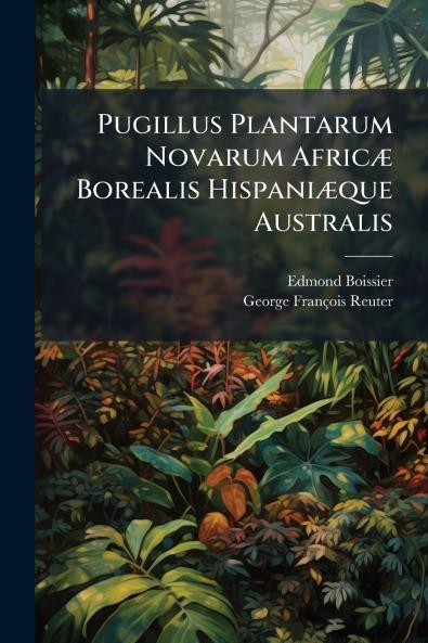 Pugillus Plantarum Novarum Africæ Borealis Hispaniæque Australis