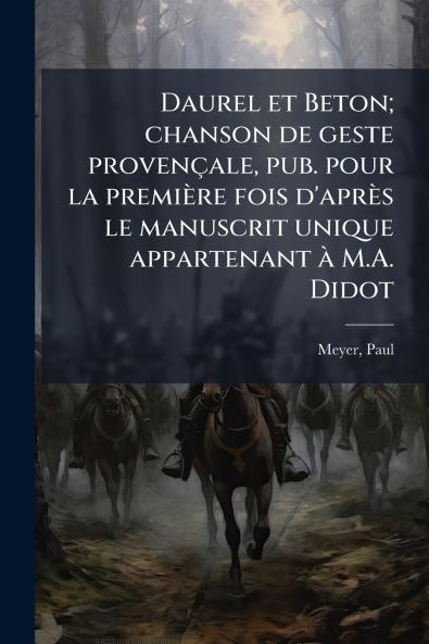 Daurel et Beton; chanson de geste provençale pub. pour la première fois d'après le manuscrit unique appartenant à M.A. Didot