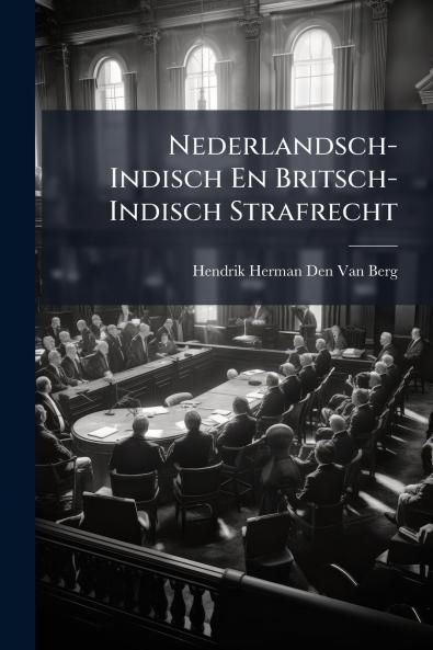 Nederlandsch-Indisch En Britsch-Indisch Strafrecht