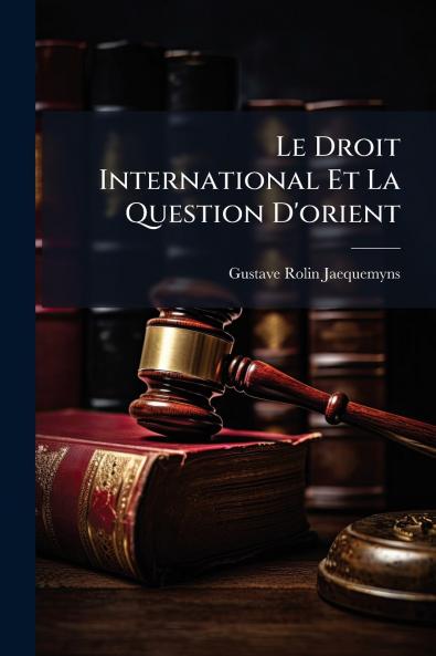 Le Droit International Et La Question D'orient