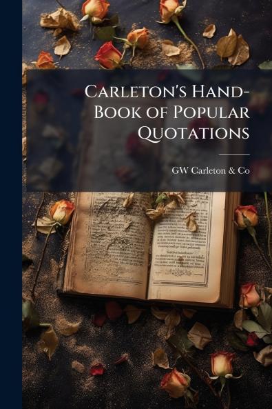 Carleton's Hand-Book of Popular Quotations