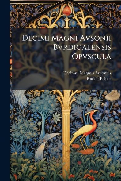 Decimi Magni Avsonii Bvrdigalensis Opvscula