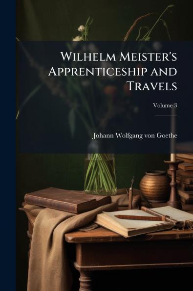 Wilhelm Meister's Apprenticeship and Travels; Volume 3