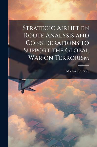 Strategic Airlift en Route Analysis and Considerations to Support the Global War on Terrorism