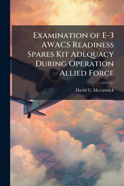 Examination of E-3 AWACS Readiness Spares Kit Adequacy During Operation Allied Force