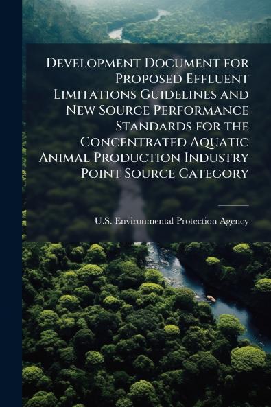 Development Document for Proposed Effluent Limitations Guidelines and New Source Performance Standards for the Concentrated Aquatic Animal Production Industry Point Source Category
