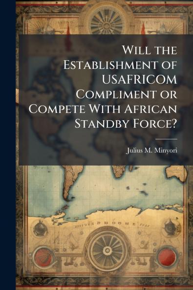 Will the Establishment of USAFRICOM Compliment or Compete With African Standby Force?