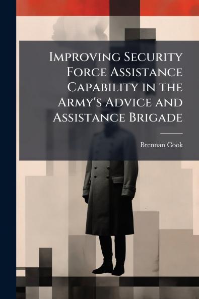 Improving Security Force Assistance Capability in the Army's Advice and Assistance Brigade