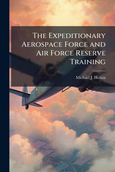 The Expeditionary Aerospace Force and Air Force Reserve Training