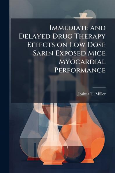 Immediate and Delayed Drug Therapy Effects on Low Dose Sarin Exposed Mice Myocardial Performance