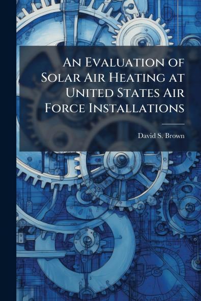 An Evaluation of Solar Air Heating at United States Air Force Installations