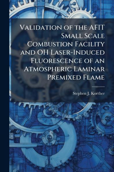 Validation of the AFIT Small Scale Combustion Facility and OH Laser-Induced Fluorescence of an Atmospheric Laminar Premixed Flame