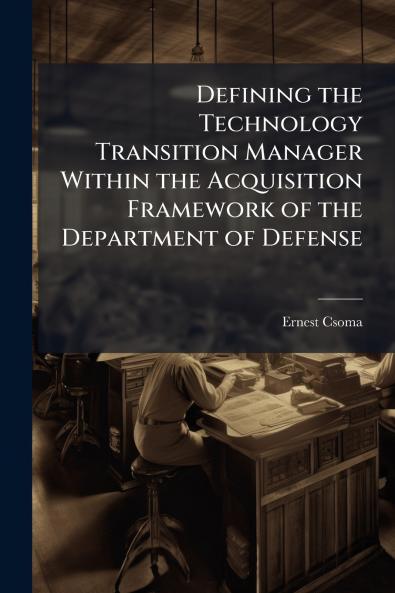 Defining the Technology Transition Manager Within the Acquisition Framework of the Department of Defense