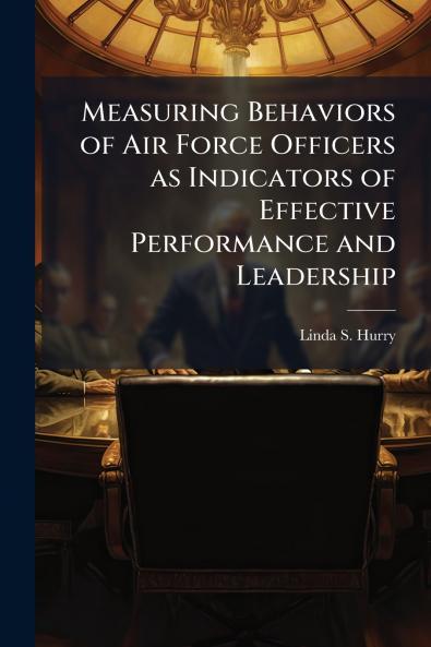 Measuring Behaviors of Air Force Officers as Indicators of Effective Performance and Leadership