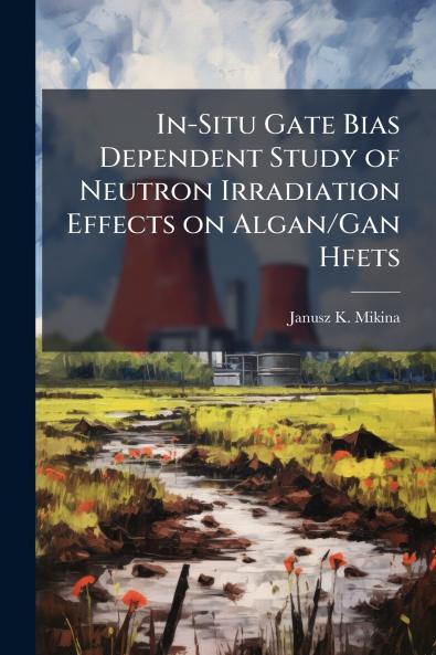 In-Situ Gate Bias Dependent Study of Neutron Irradiation Effects on Algan/Gan Hfets