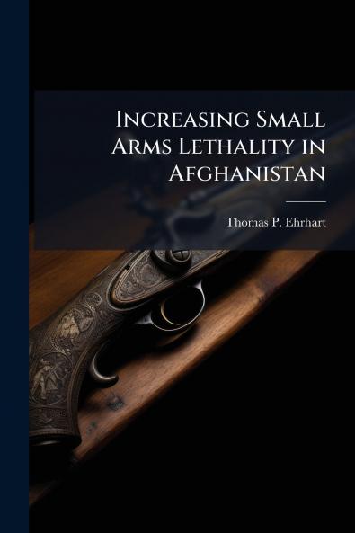 Increasing Small Arms Lethality in Afghanistan