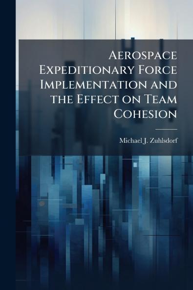 Aerospace Expeditionary Force Implementation and the Effect on Team Cohesion