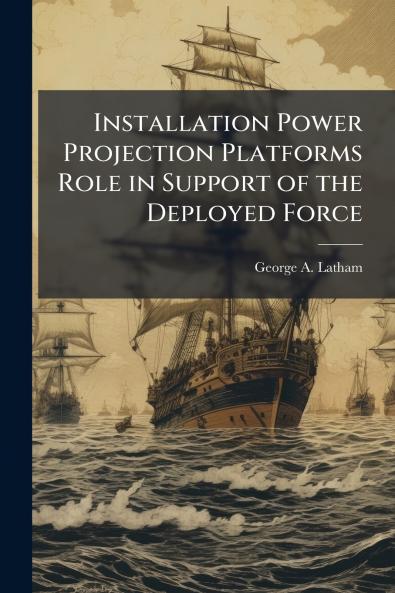 Installation Power Projection Platforms Role in Support of the Deployed Force