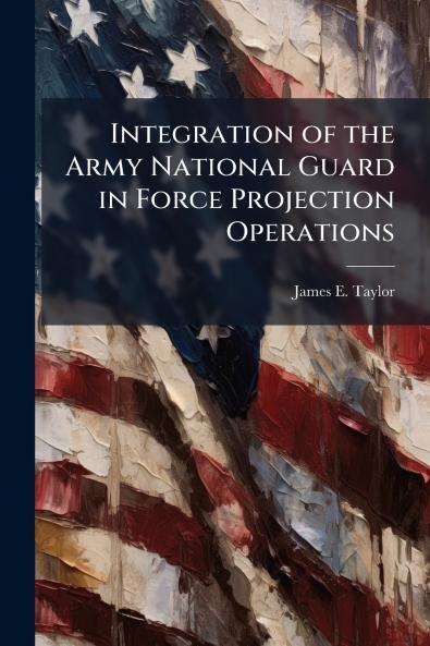 Integration of the Army National Guard in Force Projection Operations