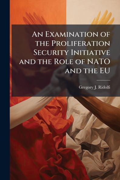 An Examination of the Proliferation Security Initiative and the Role of NATO and the EU