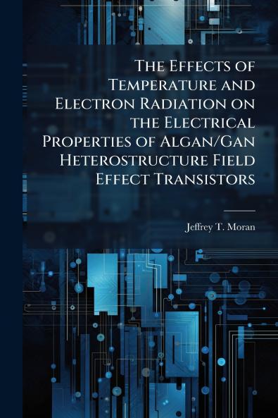 The Effects of Temperature and Electron Radiation on the Electrical Properties of Algan/Gan Heterostructure Field Effect Transistors