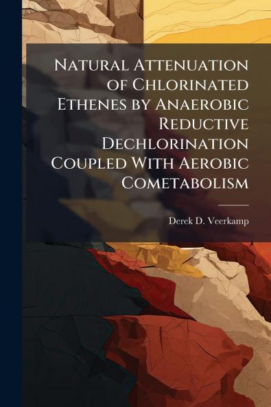 Natural Attenuation of Chlorinated Ethenes by Anaerobic Reductive Dechlorination Coupled With Aerobic Cometabolism