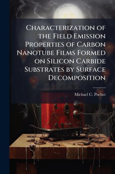 Characterization of the Field Emission Properties of Carbon Nanotube Films Formed on Silicon Carbide Substrates by Surface Decomposition