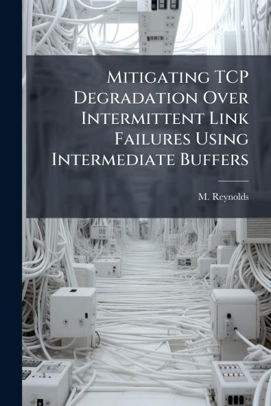 Mitigating TCP Degradation Over Intermittent Link Failures Using Intermediate Buffers