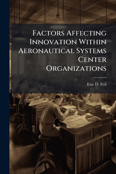 Factors Affecting Innovation Within Aeronautical Systems Center Organizations