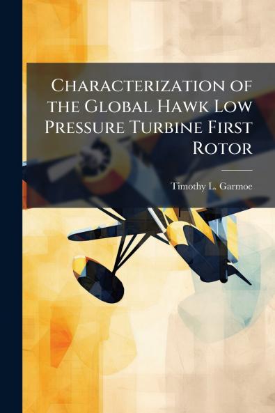 Characterization of the Global Hawk Low Pressure Turbine First Rotor