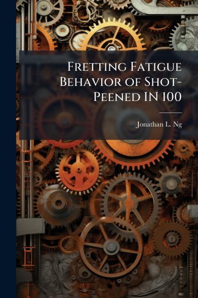 Fretting Fatigue Behavior of Shot-Peened IN 100
