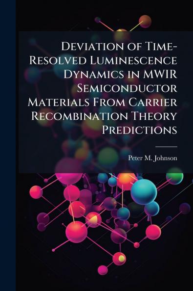 Deviation of Time-Resolved Luminescence Dynamics in MWIR Semiconductor Materials From Carrier Recombination Theory Predictions