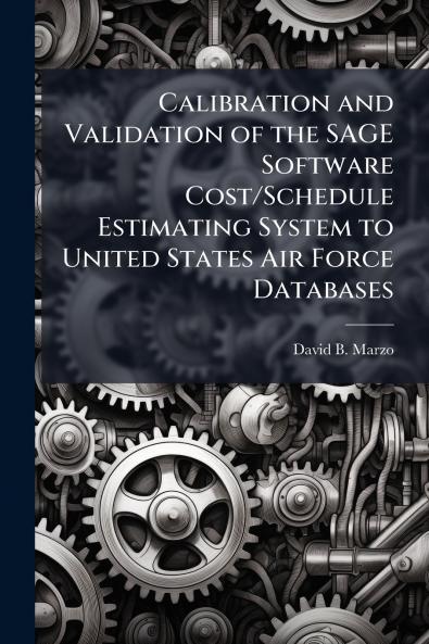 Calibration and Validation of the SAGE Software Cost/Schedule Estimating System to United States Air Force Databases