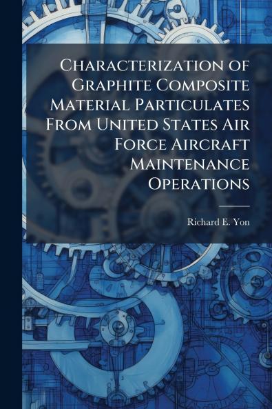 Characterization of Graphite Composite Material Particulates From United States Air Force Aircraft Maintenance Operations