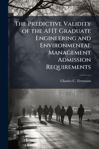 The Predictive Validity of the AFIT Graduate Engineering and Environmental Management Admission Requirements