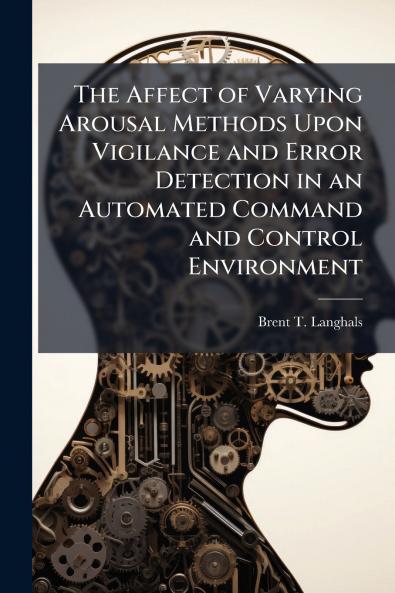 The Affect of Varying Arousal Methods Upon Vigilance and Error Detection in an Automated Command and Control Environment