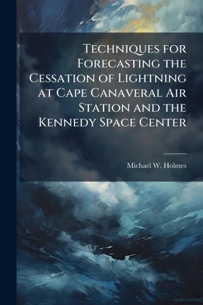 Techniques for Forecasting the Cessation of Lightning at Cape Canaveral Air Station and the Kennedy Space Center