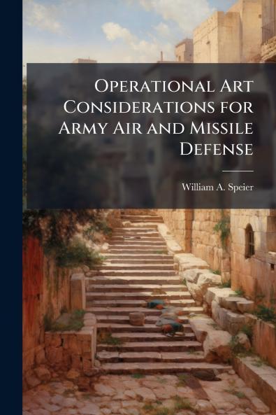 Operational Art Considerations for Army Air and Missile Defense