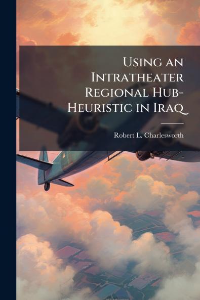 Using an Intratheater Regional Hub-Heuristic in Iraq