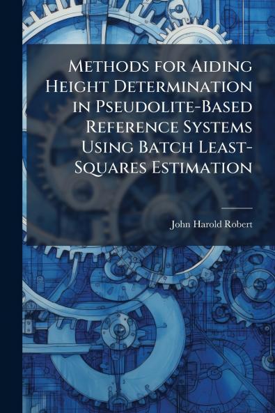 Methods for Aiding Height Determination in Pseudolite-Based Reference Systems Using Batch Least-Squares Estimation