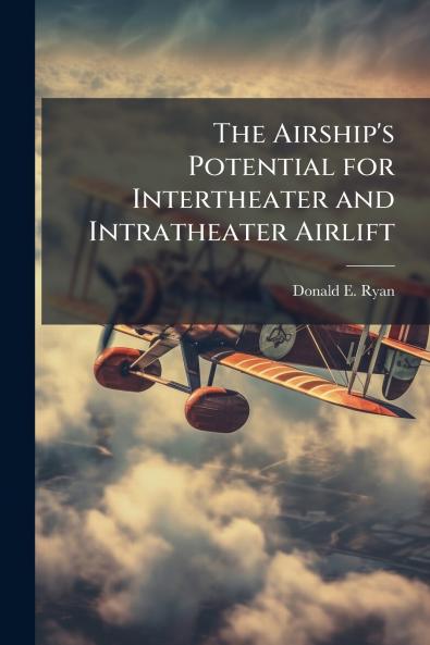 The Airship's Potential for Intertheater and Intratheater Airlift