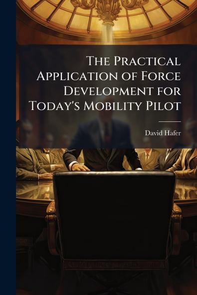 The Practical Application of Force Development for Today's Mobility Pilot
