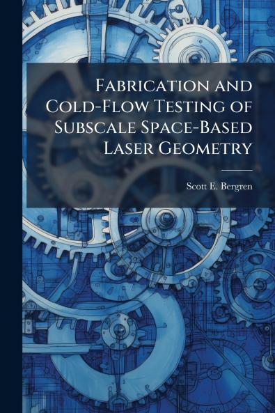 Fabrication and Cold-Flow Testing of Subscale Space-Based Laser Geometry