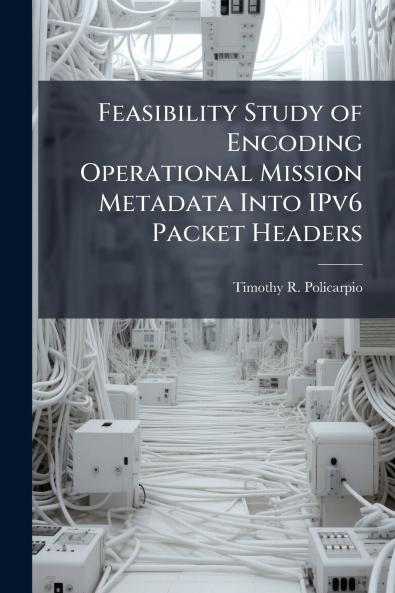 Feasibility Study of Encoding Operational Mission Metadata Into IPv6 Packet Headers