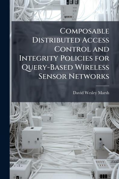 Composable Distributed Access Control and Integrity Policies for Query-Based Wireless Sensor Networks